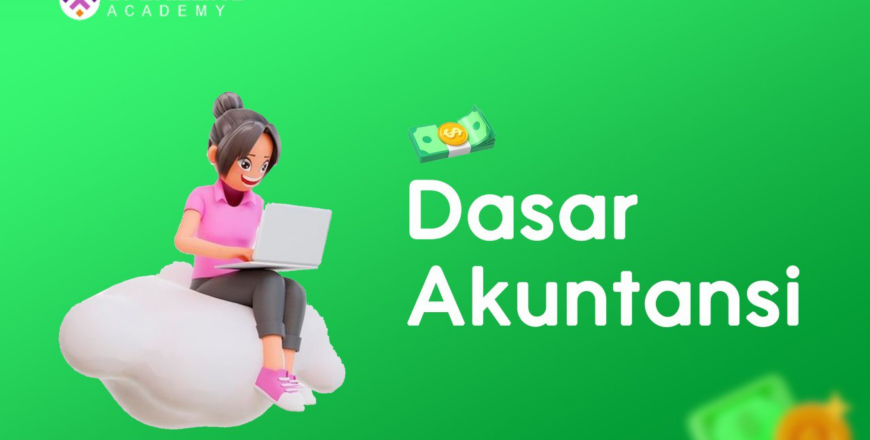 Memahami Akuntansi Dari Dasar hingga Pembuatan Laporan Keuangan