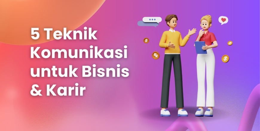 5 Teknik KOMUNIKASI untuk Bisnis & Karir
