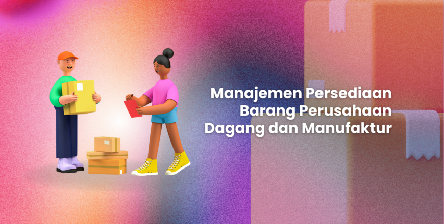 Manajemen Persediaan Barang Perusahaan Dagang dan Manufaktur