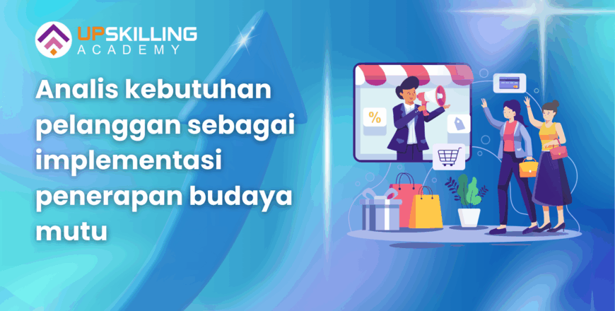 Analis kebutuhan pelanggan sebagai implementasi penerapan budaya mutu