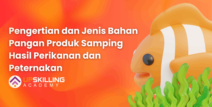 Pengertian dan Jenis Bahan Pangan Produk Samping Hasil Perikanan dan Peternakan