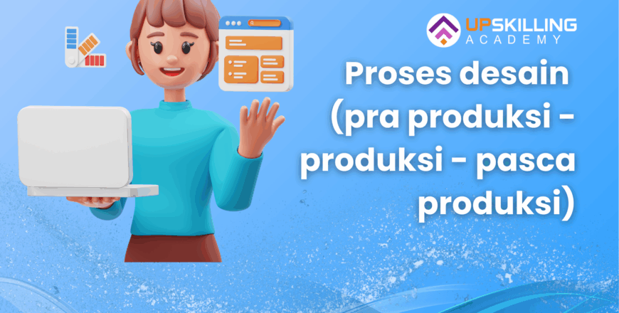 Proses desain (pra produksi - produksi - pasca produksi)