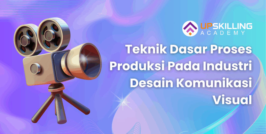 Teknik Dasar Proses Produksi Pada Industri Desain Komunikasi Visual